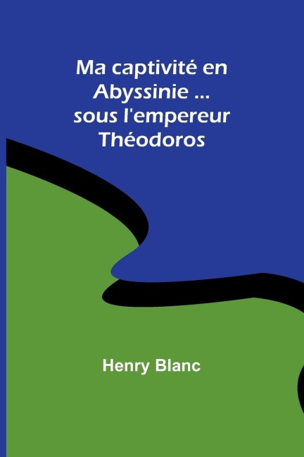 Ma captivité en Abyssinie ...sous lempereur Théodoros