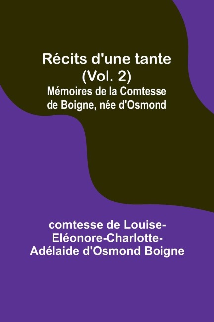 Récits dune tante (Vol. 2); Mémoires de la Comtesse de Boigne, née dOsmond