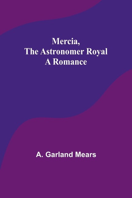 Mercia, the astronomer royal: A romance