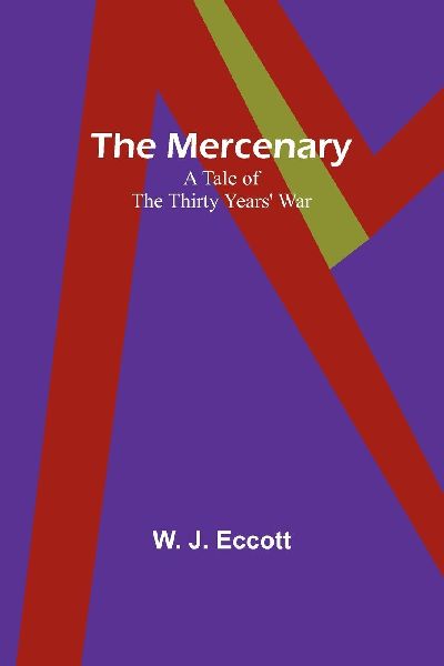 The Mercenary: A Tale of The Thirty Years War