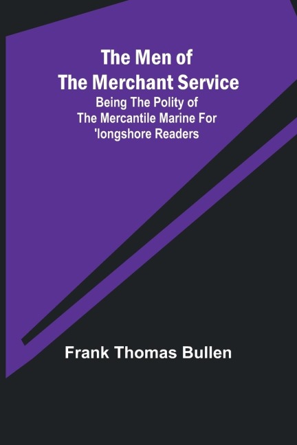 The Men of the Merchant Service; Being the polity of the mercantile marine for longshore readers