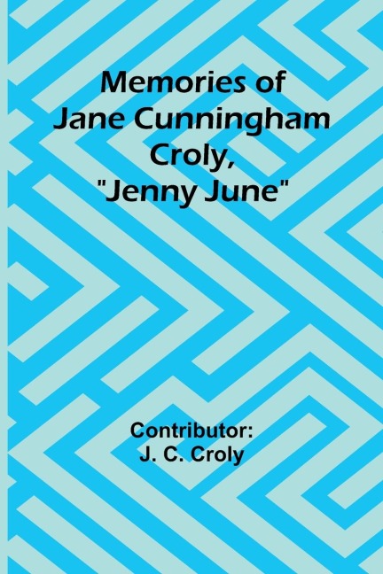 Memories of Jane Cunningham Croly, Jenny June