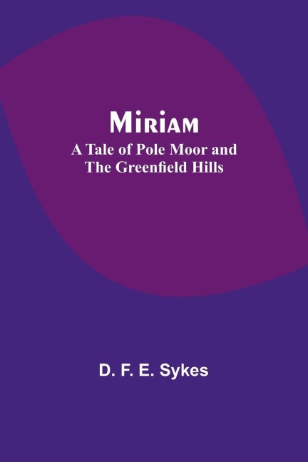 Miriam: A Tale of Pole Moor and the Greenfield Hills