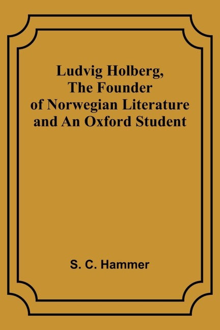 Ludvig Holberg, The Founder of Norwegian Literature and an Oxford Student