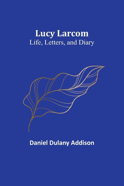 Lucy Larcom: Life, Letters, and Diary