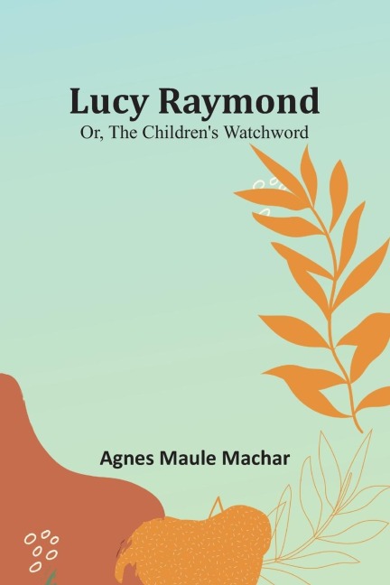 Lucy Raymond; Or, The Childrens Watchword