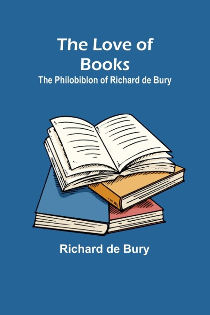 The Love of Books: The Philobiblon of Richard de Bury