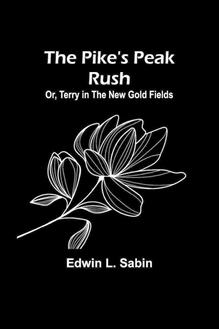 The Pikes Peak Rush; Or, Terry in the New Gold Fields