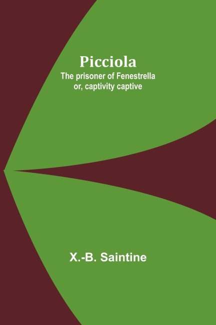 Picciola: The prisoner of Fenestrella or, captivity captive