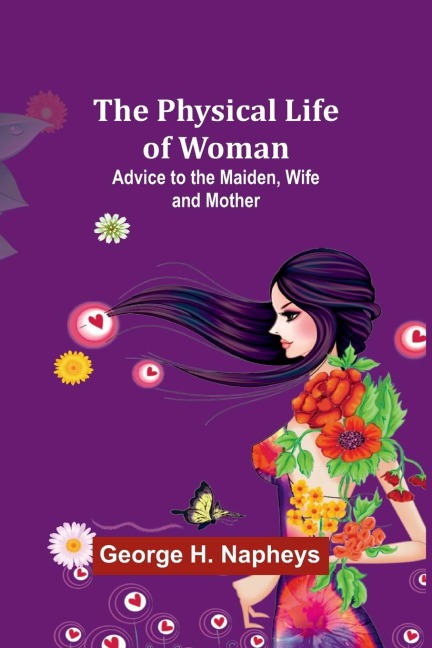 The Physical Life of Woman: Advice to the Maiden, Wife and Mother