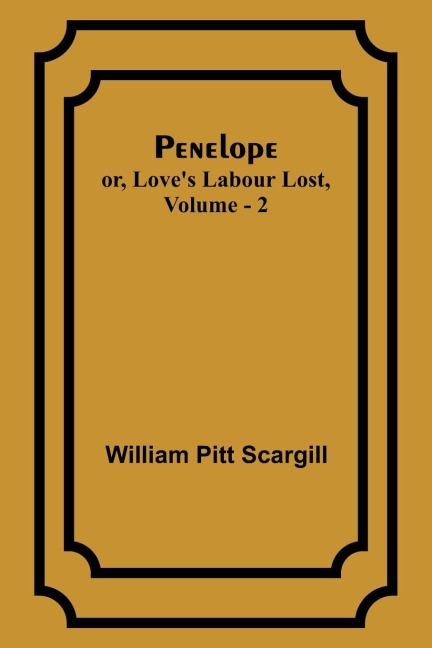 Penelope: or, Loves Labour Lost, Vol. 2