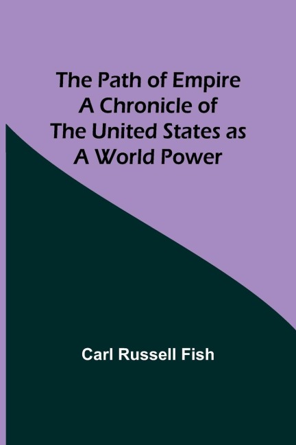 The Path of Empire A Chronicle of the United States as a World Power