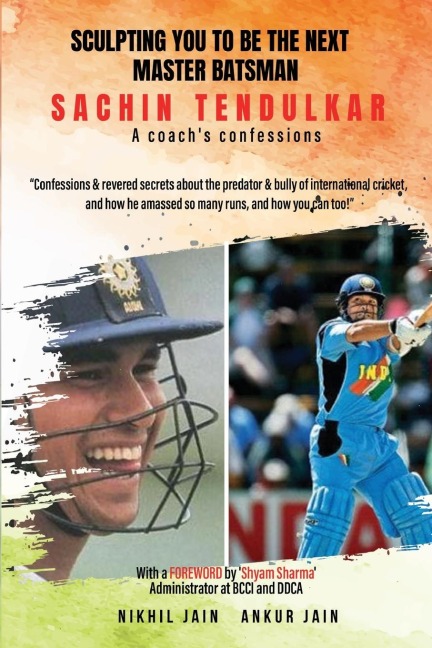 Sculpting You to Be the Next Master Batsman: Sachin Tendulkar-----a Coachs Confessions