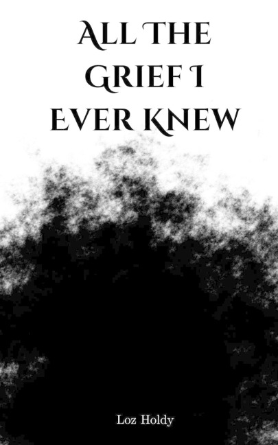 All The Grief I Ever Knew