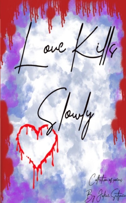 Love Kills Slowly: A collection of Poems