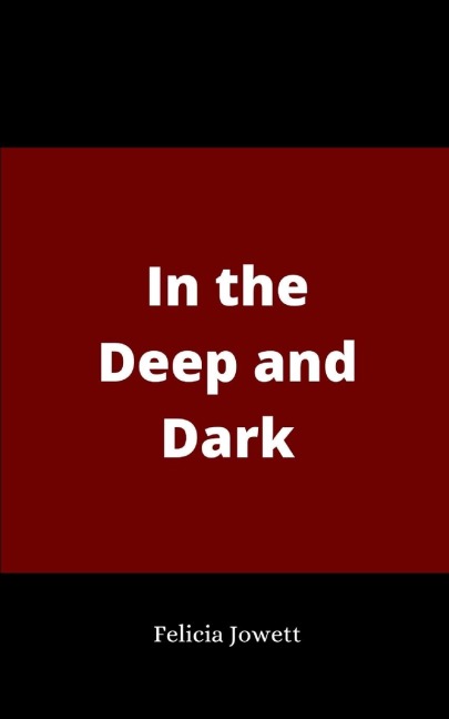 In the Deep and Dark