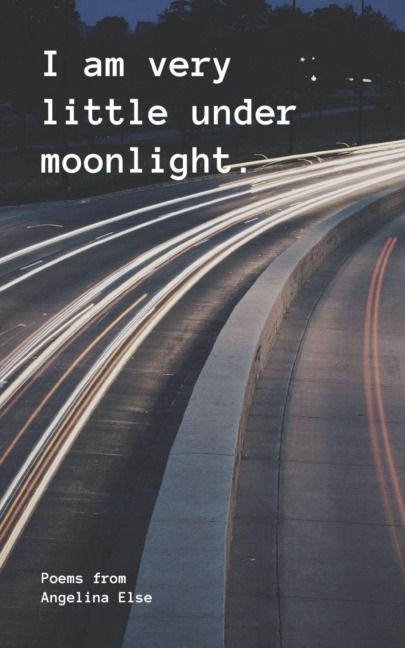 I am very little under moonlight.