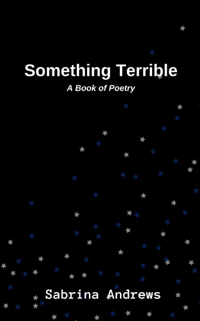 Something Terrible: A Book of Poetry