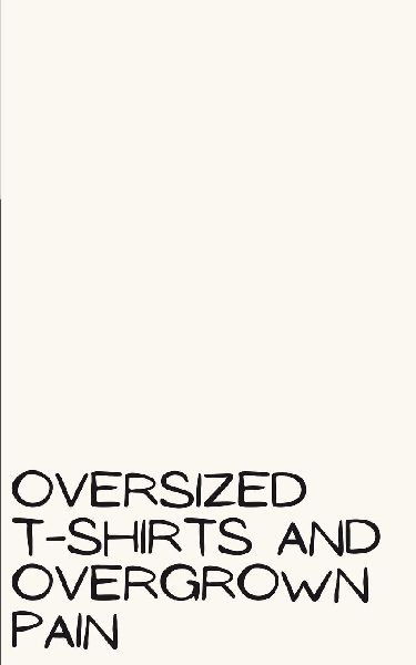 oversized t-shirts and overgrown pain