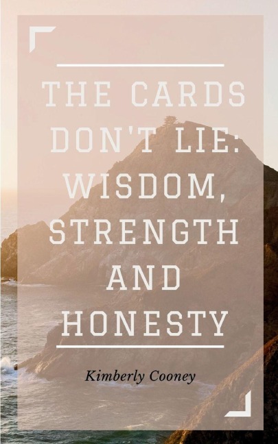 The Cards Dont Lie: Wisdom, Strength and Honesty
