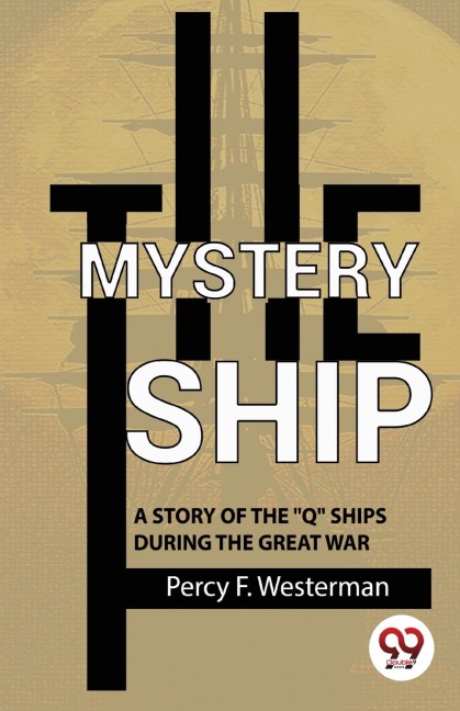 The Mystery Ship A Story Of The Q Ships During The Great War