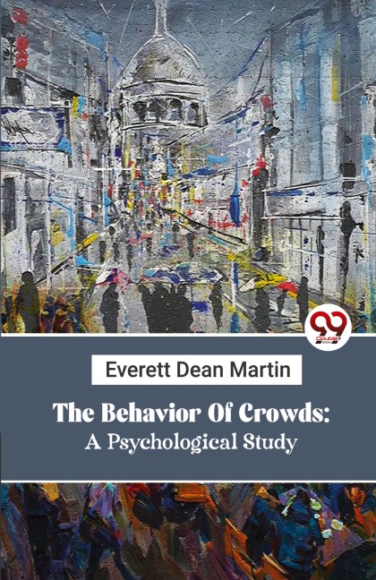 The Behavior Of Crowds: A Psychological Study