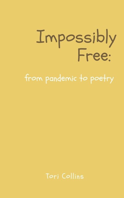 Impossibly Free: from pandemic to poetry