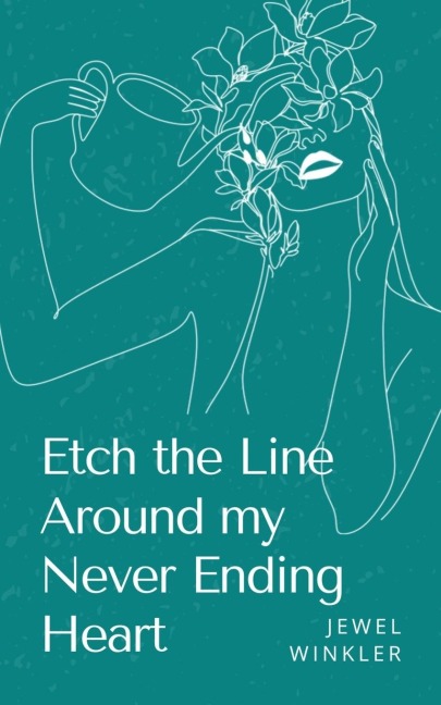 Etch the Line Around my Never Ending Heart