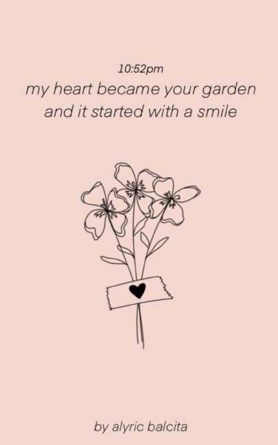 10: 52pm my heart became your garden and it started with a smile