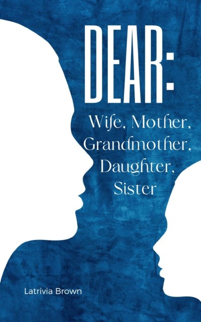 Dear: Wife, Mother, Grandmother, Daughter,Sister