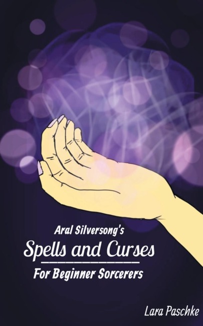 Aral Silversongs Spells and Curses for Beginner Sorcerers