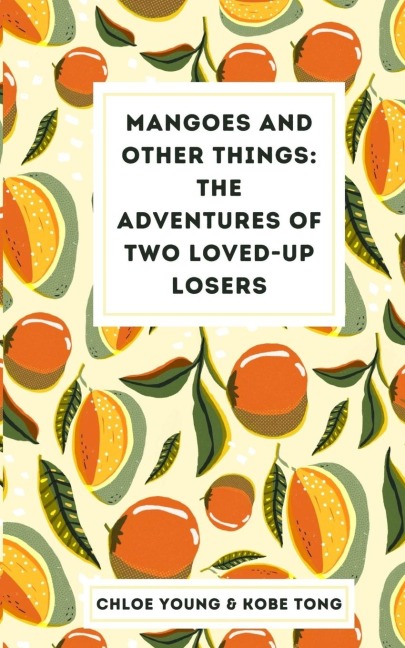 Mangoes and Other Things: The Adventures of Two Loved-up Losers