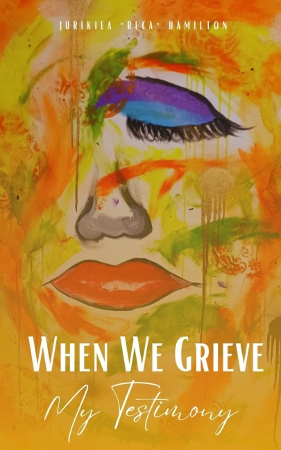 When We Grieve --- My Testimony