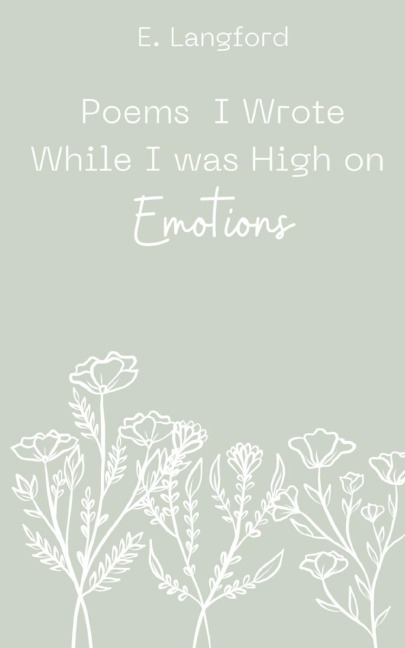 Poems I Wrote When I was High on Emotions