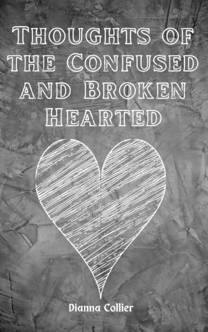 Thoughts of the Confused and Broken Hearted