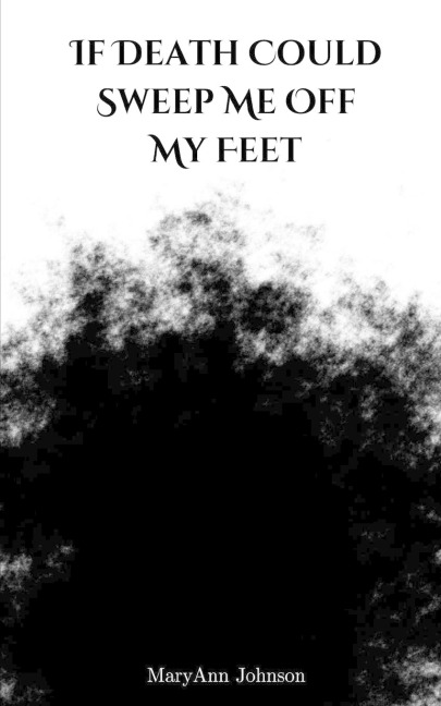 If Death Could Sweep Me Off My Feet