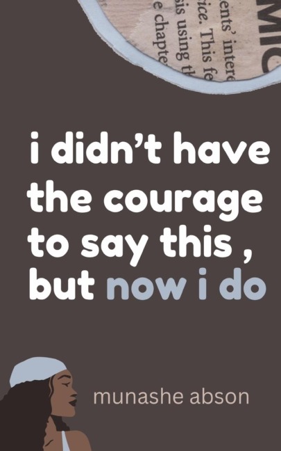 i didnt have the courage to say this, but now i do