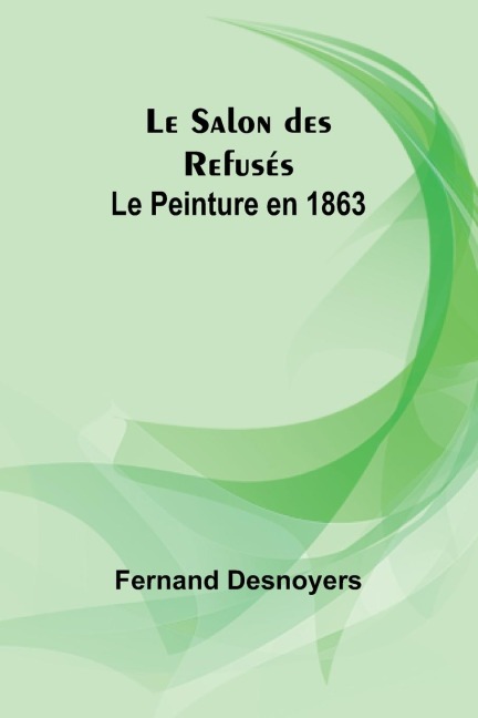 Le Salon des Refusés: Le Peinture en 1863