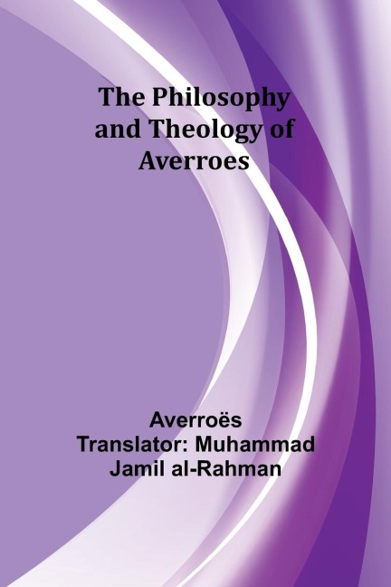 The Philosophy and Theology of Averroes