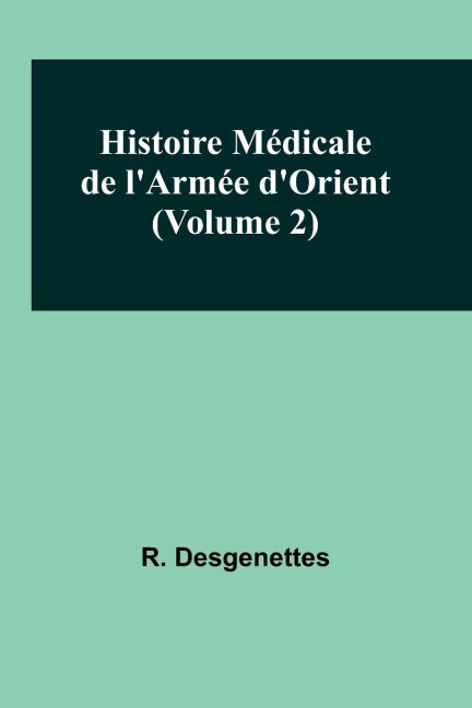 Histoire Médicale de lArmée dOrient (Volume 2)