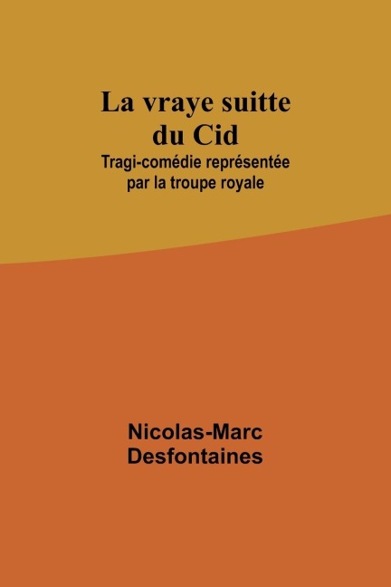 La vraye suitte du Cid; Tragi-comédie représentée par la troupe royale