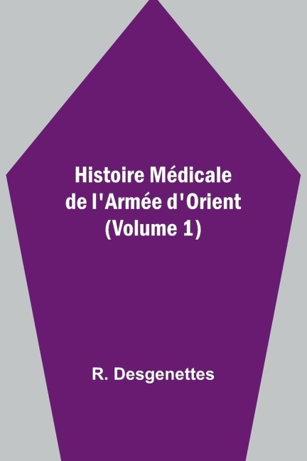 Histoire Médicale de lArmée dOrient (Volume 1)