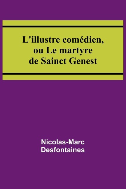 Lillustre comédien, ou Le martyre de Sainct Genest