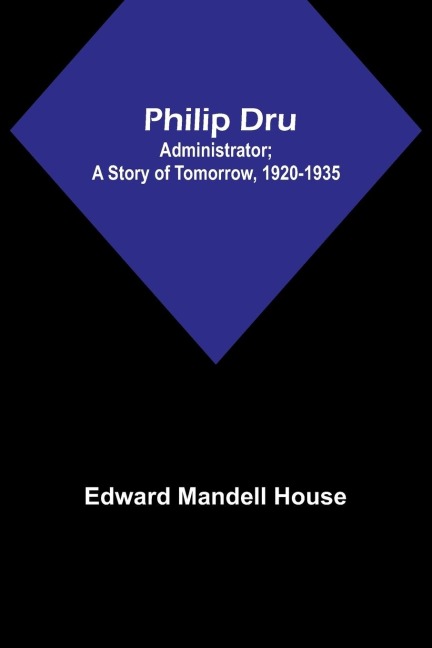 Philip Dru: Administrator; A Story of Tomorrow, 1920-1935