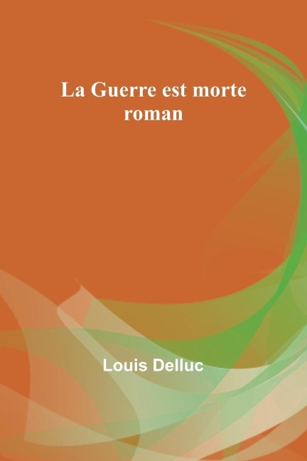 La Guerre est morte: roman