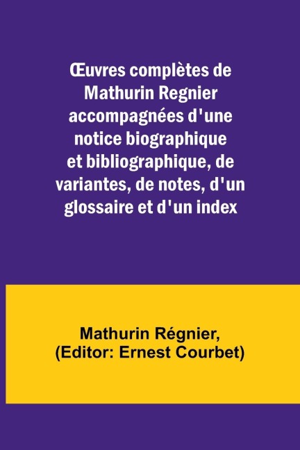¿uvres complètes de Mathurin Regnier accompagnées dune notice biographique et bibliographique, de variantes, de notes, dun glossaire et dun index
