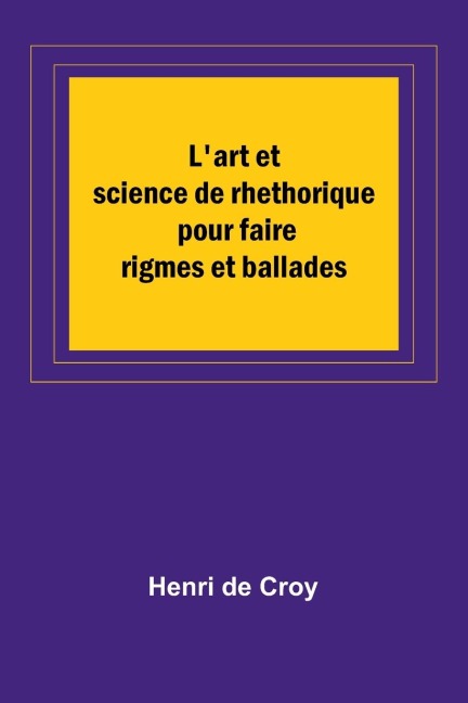 Lart et science de rhethorique pour faire rigmes et ballades