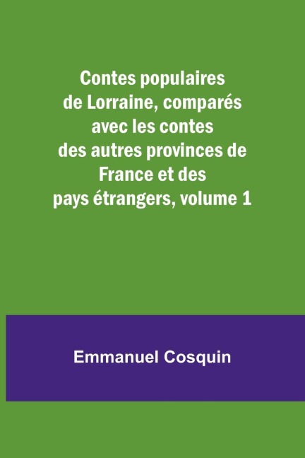 Contes populaires de Lorraine, comparés avec les contes des autres provinces de France et des pays étrangers, volume 1