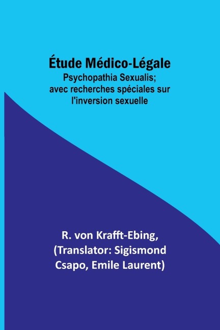 Étude Médico-Légale: Psychopathia Sexualis; avec recherches spéciales sur linversion sexuelle