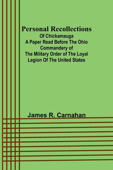 Personal Recollections ;of Chickamauga A Paper Read before the Ohio Commandery of the Military Order of the Loyal Legion of the United States